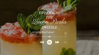 Ep. 68: Because we all need more swizzle - Queens Park Swizzle