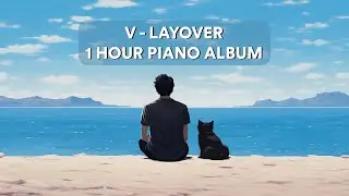 [Happy Enlistment Day!] BTS V - Layover 1 Hour Piano Collection | 방탄소년단 뷔 1시간 피아노 모음