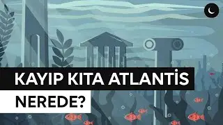 'Kayıp' Kıta Atlantis Nerede?