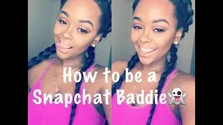 How to be a Snapchat Baddie/ Tips included Tutorial