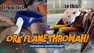 ORK FLAMETHROWAH + FACE REVEAL! (JOJO CREATES MONSTERS MINIATURE SCRATCHBUILD!)