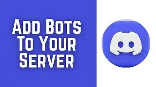 How To Add Bots To Your Discord Server 2026