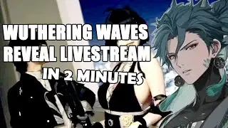 WUTHERING WAVES REVEAL LIVESTREAM IN 2 MINUTES!