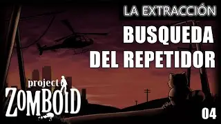 PROJECT ZOMBOID I LA EXTRACCIÓN #04 I BUSQUEDA DEL REPETIDOR