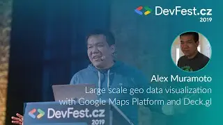 Alex Muramoto: Large scale geo data visual. with Google Maps Platform and Deck.gl [DevFest.cz 2019]
