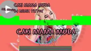 Cari Mama Muda - Nhạc Tiktok hot Dj remix