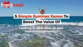 5 Simple Summer Renos To Boost The Value Of Your Investment