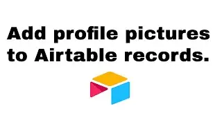 HOW TO: Add Profile Photos to Your Airtable Records - It's Easier Than You Think!