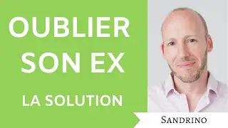 COMMENT OUBLIER SON EX : UNE SEULE SOLUTION !