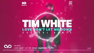 Tim White - Love Don't Let Me Down (Davoodi Remix)