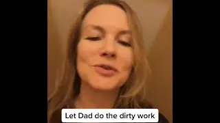 Let Dad Do The Dirty Work