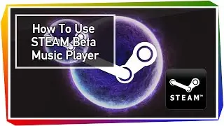 How To Get and Use STEAM Beta Music Player