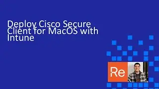 How to Deploy Cisco Secure Client for MacOS with Intune