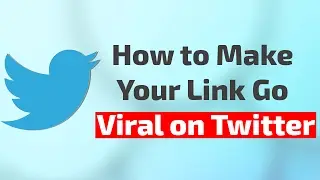 How to Make Your Link Go Viral on Twitter