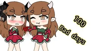 MEME//100 Bad days\\Gacha life//