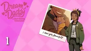 Dream Daddy // Episode 1 - BE THE DAD YOU WANT TO BE!!
