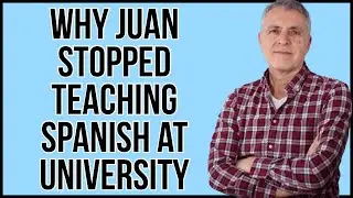 Why @espanolconjuan Stopped Teaching Spanish at University