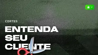 ENTENDA SEU CLIENTE - Corte CFSUL ✪