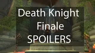 Death Knight Finale! SPOILERS (World of Warcraft)