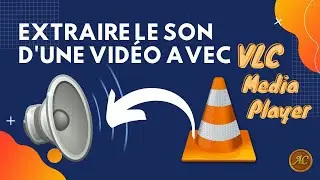 Extraire le son d'une vidéo avec VLC – Tutoriel