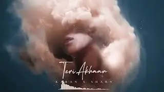 TERI AKHAAN - KARAN | SHARN | MEET | 40K | TERI AKHAAN DE KOLE NI