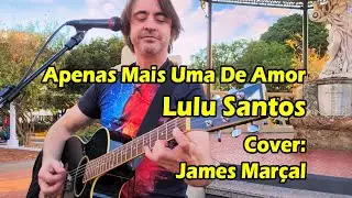 Apenas Mais Uma de Amor (Lulu Santos) Cover: James Marçal - Músico de rua