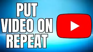 How To Put Video On Repeat On YouTube - Full Guide