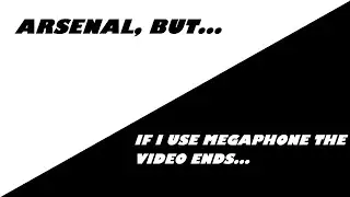 If I Use Megaphone The Video Ends II Arsenal