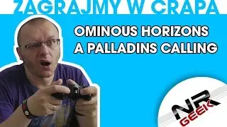 Zagrajmy w crapa #68 - Ominous Horizons - A Palladin's Calling (Najgorsze gry wg NRGeeka)