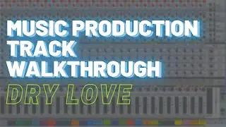 Music Production Tips Track Walkthrough - Dry Love