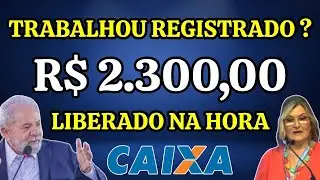 CAIXA PAGANDO R$ 2.300,00 PELO APP PARA QUEM TRABALHOU COM CARTEIRA ASSINADA