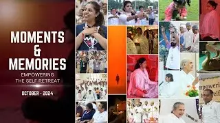 Moments & Memories - Empowering the Self Retreat - October 2024 - Brahma Kumaris - Mansarovar