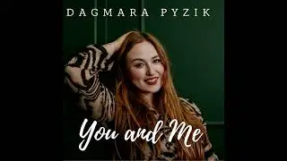Dagmara Pyzik- You and Me