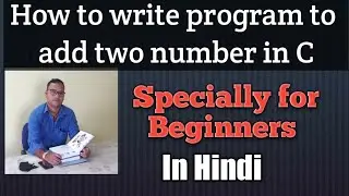 How to write c program | How to add two number and how to display the result in C language (Hindi)