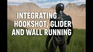 Integrating Hookshot, Glider, and Wall Running into Flexible Combat System (Unreal Engine 5)