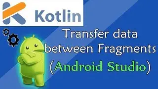 Android studio tutorials - Lesson 3 : Transfer data between Fragments  [ Kotlin ]