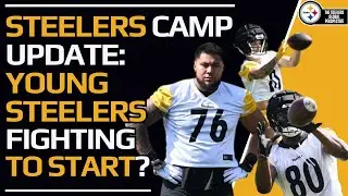 Which Young Steelers Are Fighting For Starting Spots in Latrobe + Does the D-Line Need More Quality?