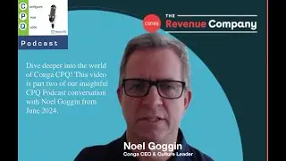 CPQ Podcast - Noel Goggin (Conga CEO & Culture Leader) - July 2024