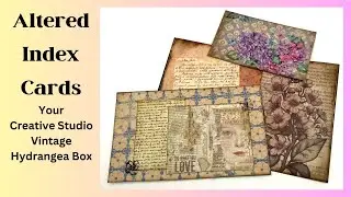 ALTERED INDEX CARDS - JOURNAL CARDS - YOUR CREATIVE STUDIO VINTAGE HYDRANGEA BOX