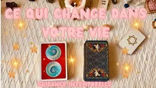 🔮🌈CE QUI CHANGE DANS VOTRE VIE 🍀🔮 INTEMPOREL
