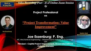 VIDEO RECORDING (PART-3) OF SESSION “PROJECT TRANSFORMATION: VALUE IMPROVEMENT” WITH JOE ESSENBURG
