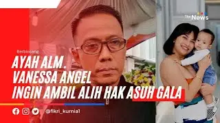 Ayah Vanessa Angel Ingin Ambil Alih Hak Asuh Gala.