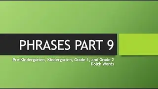 PHRASES PART 9 | PRE-KINDERGARTEN, KINDERGARTEN, GRADE 1, AND GRADE 2 DOLCH SIGHT WORDS