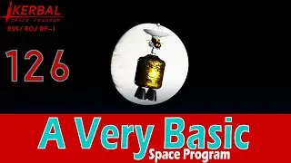 A Very Basic Space Program | Episode 126 | KSP RSS/RO/RP-1