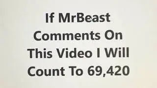 I will count to 69,420 if MrBeast comments on this video