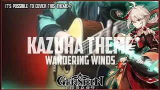 KAZUHA THEME on Fingerstyle Guitar - Wandering Winds [Genshin impact]