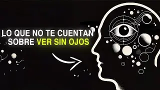 La verdad detrás de ver sin usar los ojos
