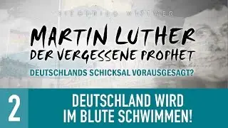 2. Deutschland wird im Blute schwimmen! - Martin Luther - Prophet Deutschlands - Siegfried Wittwer