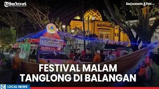 Meriahnya Festival Malam Tanglong di Balangan, Ada Bahtera Nabi Nuh
