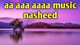 aa aaa aaaa background music | aa aa aa aa background music | nasheed copyright free Islamic music